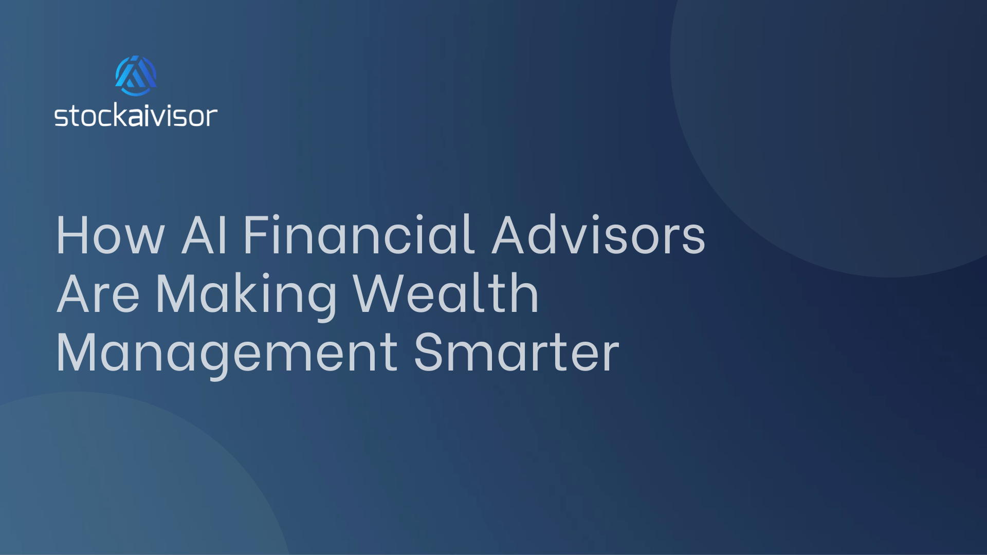 Blue background banner featuring the Stockaivisor logo and the text 'How AI Financial Advisors Are Making Wealth Management Smarter.
